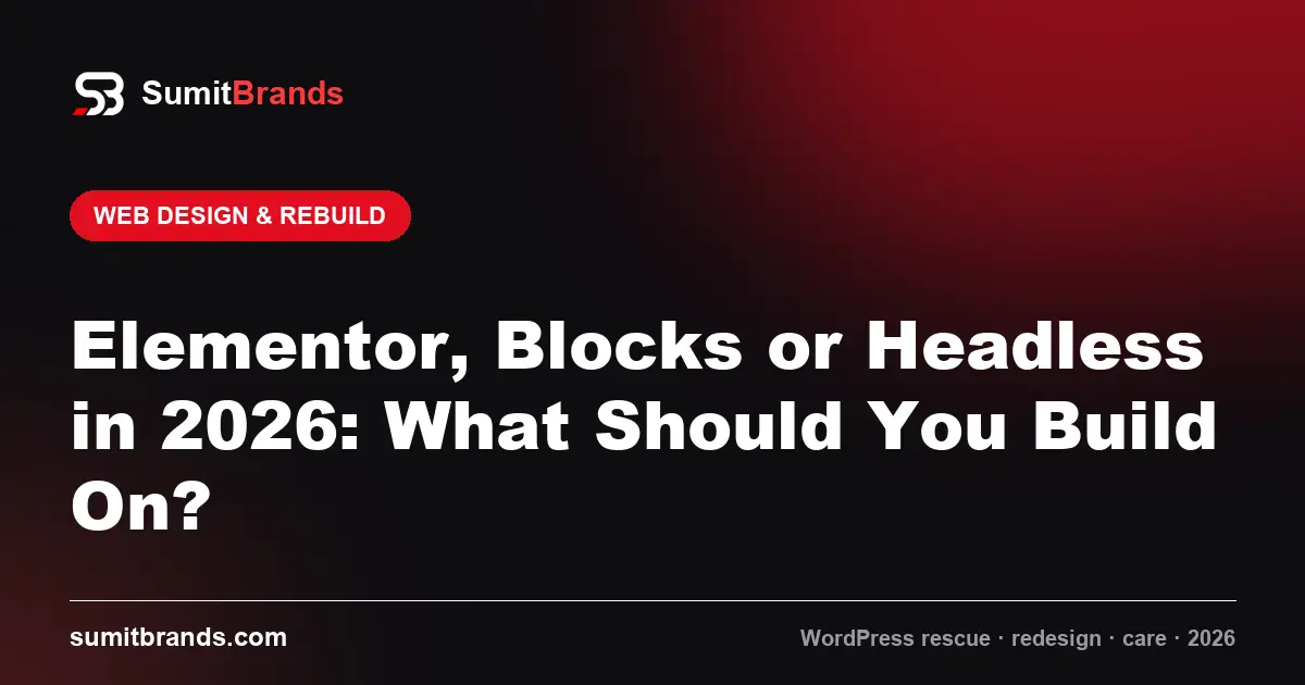 Elementor, Blocks or Headless in 2026: What Should You Build On?